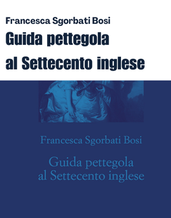 Il lato succoso della storia: Guida Pettegola al settecento&nbsp;inglese.