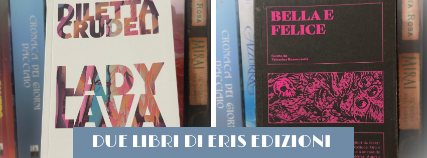 Libri di donne scritti da donne: “Lady Lava” e “Bella e Felice”