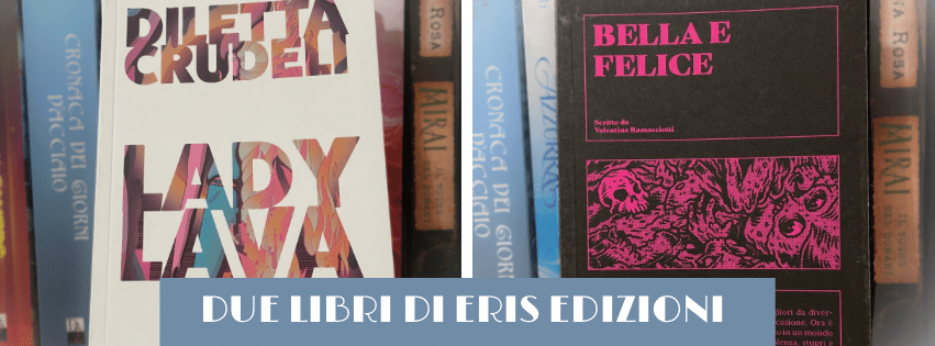 Libri di donne scritti da donne: “Lady Lava” e “Bella e Felice”